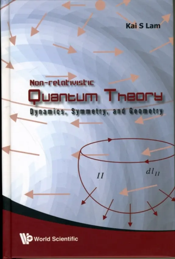 Non-relativistic Quantum Theory: Dynamics, Symmetry And Geometry - Lam, Kai S (California State Polytechnic Univ, Usa)