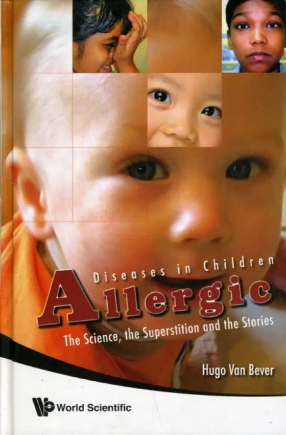 Allergic Diseases In Children: The Science, The Superstition And The Stories - Van Bever, Hugo (Nus, S'pore)