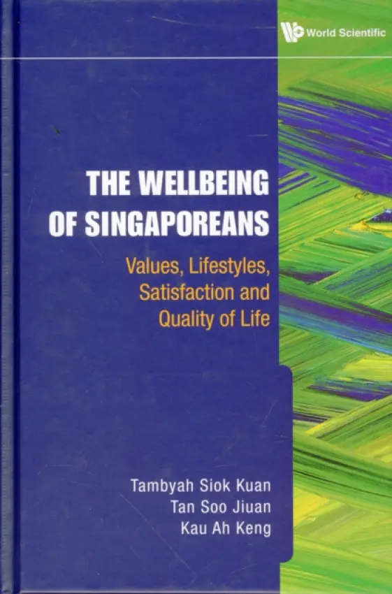 Wellbeing Of Singaporeans, The: Values, Lifestyles, Satisfaction And Quality Of Life - Tambyah, Siok Kuan (Nus, S'pore) a Tan, Soo Jiuan (Nus, S'pore) a Kau, Ah Keng (Nus, S'pore)