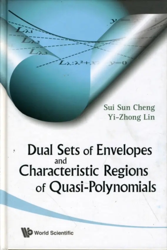 Dual Sets Of Envelopes And Characteristic Regions Of Quasi-polynomials - Cheng, Sui Sun (Nat'l Tsing Hua Univ, Taiwan) a Lin, Yi-zhong (Fujian Normal Univ, China)