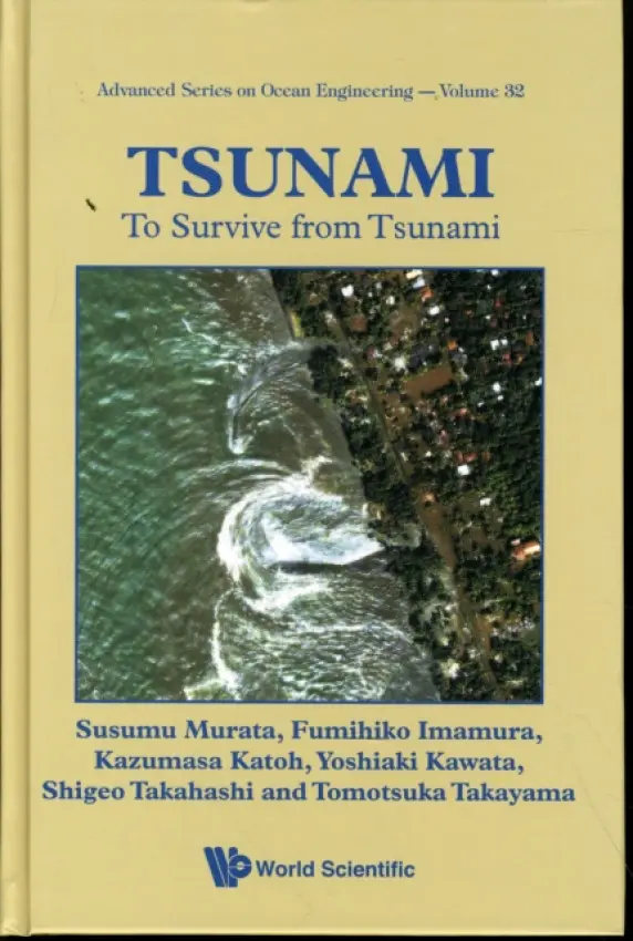 Tsunami: To Survive From Tsunami - Takayama, Tomotsuka (Kyoto Univ, Japan) a Murata, Susumu (Coastal Development Inst Of Technology, Japan) a Imamura, Fumihiko (Tohoku Univ, Japan) a Katoh, Kazumasa (Musashi Inst Of Tech, Japan) a Kawata, Yoshiaki (Kyoto Univ, Japan) a Tahashi, Shigeo (Port  a  Airpor