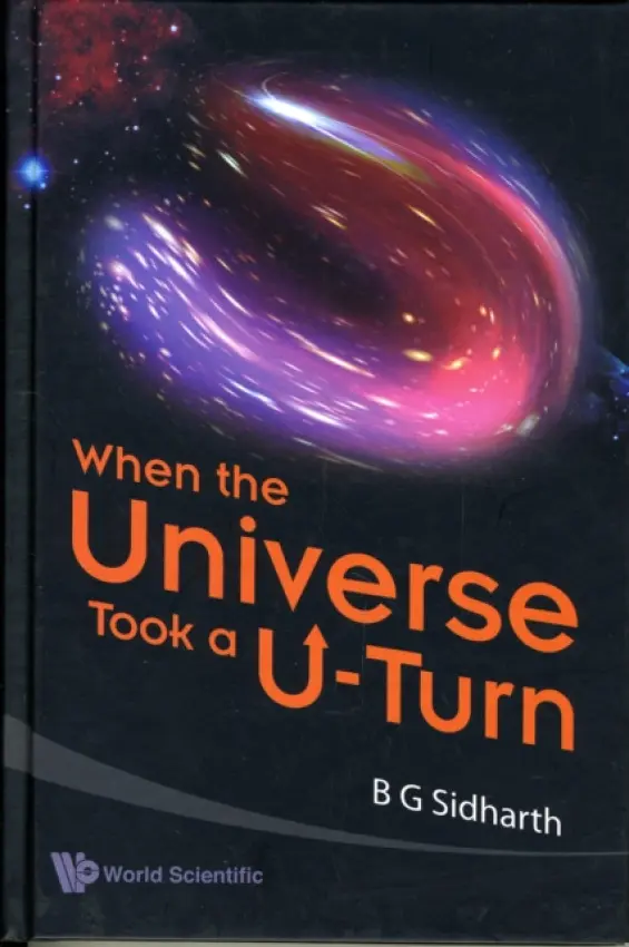 When The Universe Took A U-turn - Sidharth, B G (B M Birla Science Centre, Hyderabad, India)