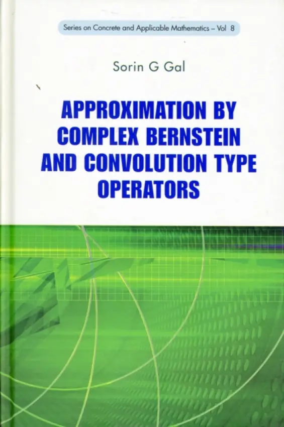 Approximation By Complex Bernstein And Convolution Type Operators - Gal, Sorin G (Univ Of Oradea, Romania)