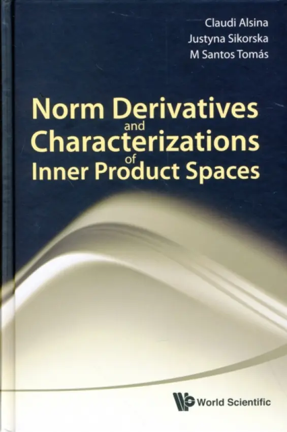 Norm Derivatives And Characterizations Of Inner Product Spaces - Alsina, Claudi (Univ Politecnica De Catalunya, Spain) a Sikorska, Justyna (Silesian Univ, Poland) a Tomas, M Santos (Univ Politecnica De Catalunya, Spain)