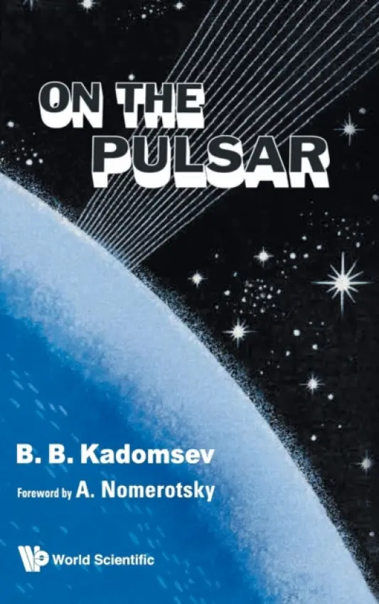 On The Pulsar - Kadomtsev, Boris B (Formerly Of Russian Academy Of Sciences, Russia)
