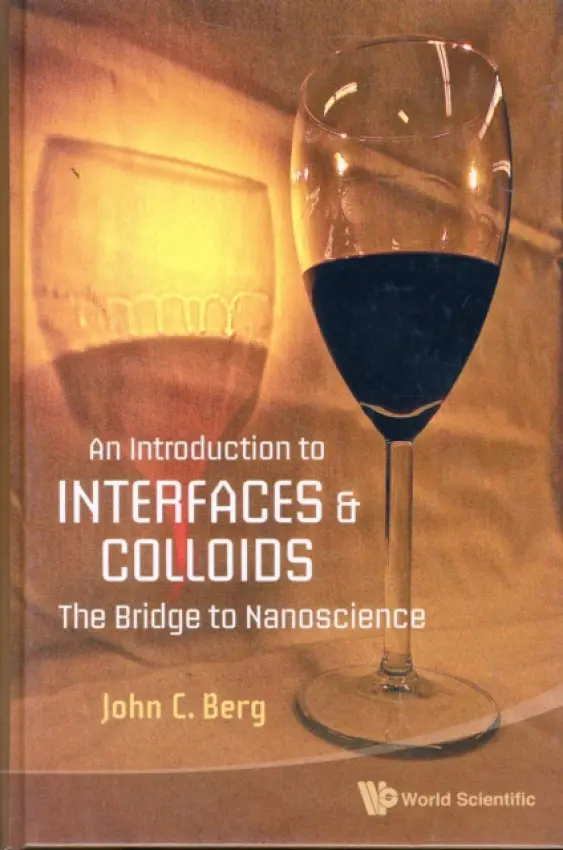 Introduction To Interfaces And Colloids, An: The Bridge To Nanoscience - Berg, John C (Univ Of Washington, Usa)
