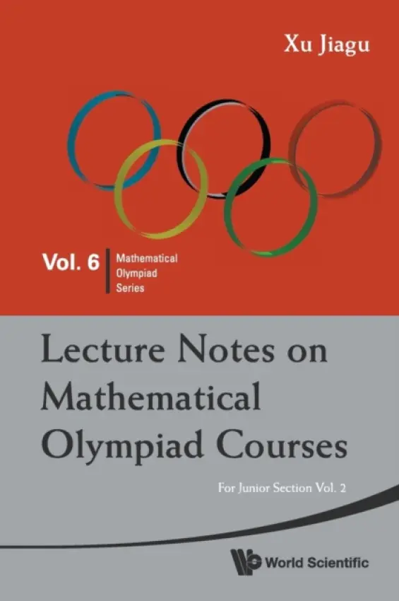 Lecture Notes On Mathematical Olympiad Courses: For Junior Section - Volume 2 - Xu, Jiagu (Former Prof Of Math, Fudan Univ, China)