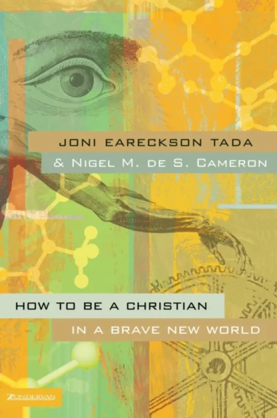 How to Be a Christian in a Brave New World - Tada, Joni Eareckson a Cameron, Nigel M. de S.