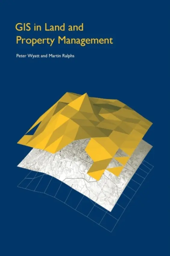GIS in Land and Property Management - Ralphs, Martin P. (University of the West of England, UK) a Wyatt, Peter (University of Reading, UK)