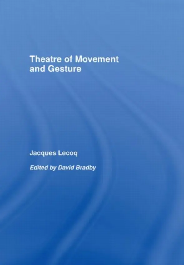 Theatre of Movement and Gesture - Lecoq, Jacques