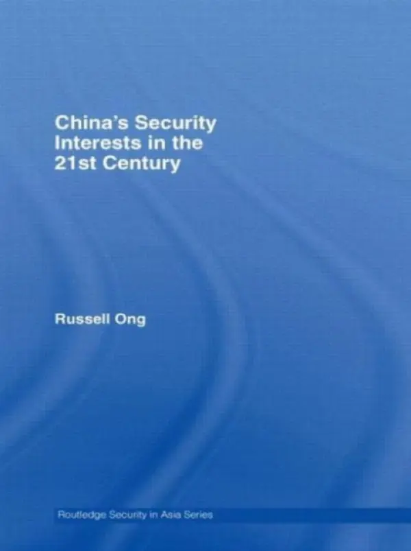 China's Security Interests in the 21st Century - Ong, Russell (University of Manchester, UK)