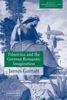Palestrina and the German Romantic Imagination - Garratt, James (National University of Ireland, Maynooth)