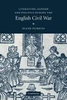 Literature, Gender and Politics During the English Civil War - Purkiss, Diane (Keble College, Oxford)