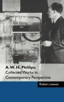 A. W. H. Phillips: Collected Works in Contemporary Perspective