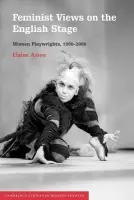 Feminist Views on the English Stage - Aston, Elaine (Lancaster University)