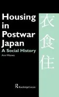 Housing in Postwar Japan - A Social History - Waswo, Ann