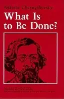 What Is to Be Done? - Chernyshevsky, Nikolai