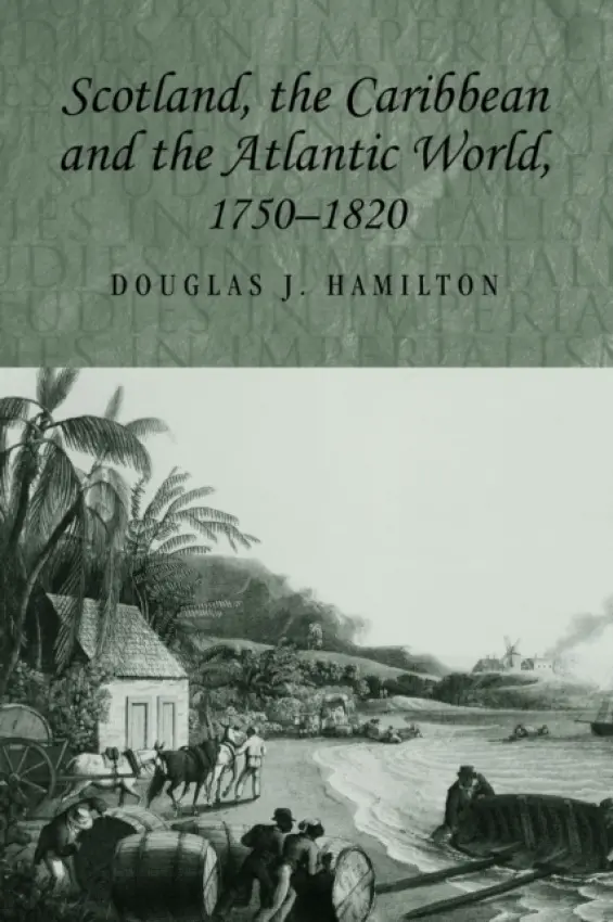 Scotland, the Caribbean and the Atlantic World, 1750-1820 - Hamilton, Douglas