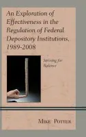 Exploration of Effectiveness in the Regulation of Federal Depository Institutions, 1989-2008 - Potter, Mike