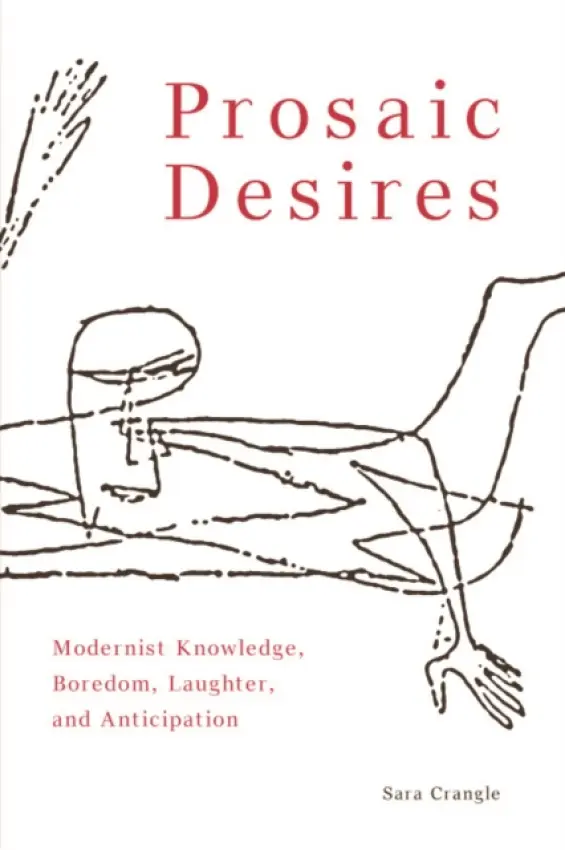 Prosaic Desires - Crangle, Sara (Professor of Modernism and the Avant-Garde, University of Sussex)