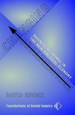 Changing Organizations - Knoke, David