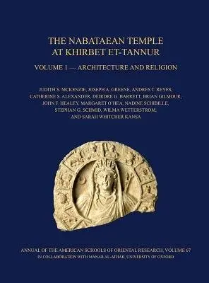 Nabataean Temple at Khirbet et-Tannur, Jordan, Volume 1 - McKenzie, Judith S. a Greene, Joseph A. a Reyes, Andres T. a Alexander, Catherine S. a Barrett, Deirdre G. a Gilmour, Brian a Healey, John F. a O’Hea, Margaret a Schibille, Nadine a Schmid, Stephan G.