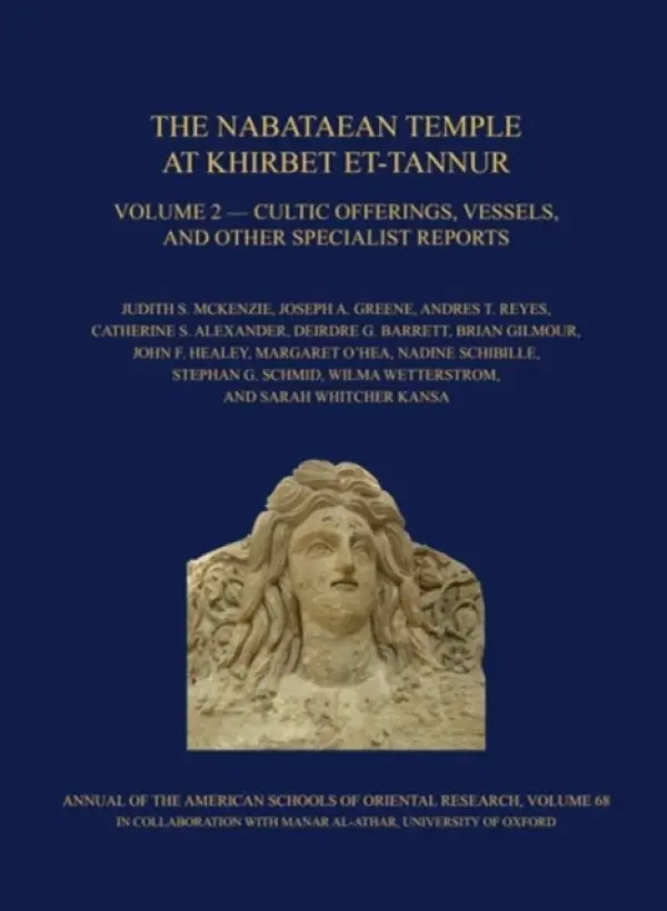 Nabataean Temple at Khirbet et-Tannur, Jordan, Volume 2 - McKenzie, Judith S. a Greene, Joseph A. a Reyes, Andres T. a Alexander, Catherine S. a Barrett, Deirdre G. a Gilmour, Brian a Healey, John F. a O’Hea, Margaret a Schibille, Nadine a Schmid, Stephan G.