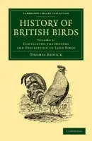 History of British Birds: Volume 1, Containing the History and Description of Land Birds - Bewick, Thomas