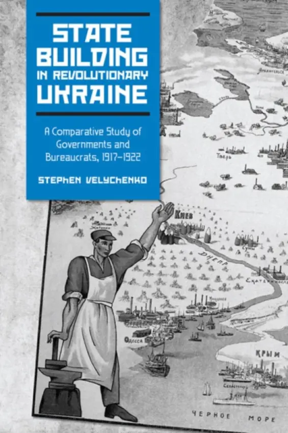 State Building in Revolutionary Ukraine - Velychenko, Stephen