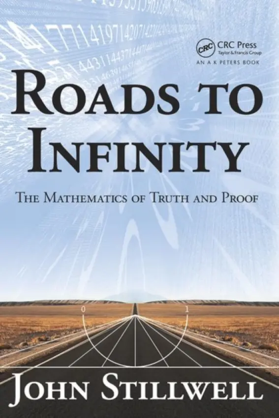 Roads to Infinity - Stillwell, John (Mathematics Department, University of San Francisco, CA a  School of Mathematical Sciences, Monash University Clayton, Victoria, Australia)