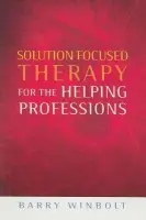 Solution Focused Therapy for the Helping Professions - Winbolt, Barry