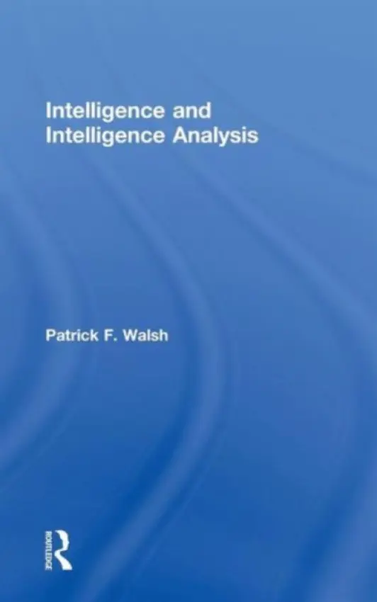 Intelligence and Intelligence Analysis - Walsh, Patrick (Charles Sturt University, Australia)