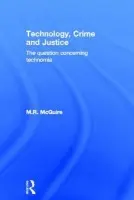 Technology, Crime and Justice - McGuire, Michael (London Metropolitan University, UK)