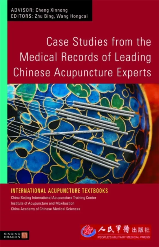 Case Studies from the Medical Records of Leading Chinese Acupuncture Experts - Zhu, Bing a Wang, Hongcai