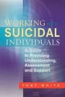 Working with Suicidal Individuals - White, Tony