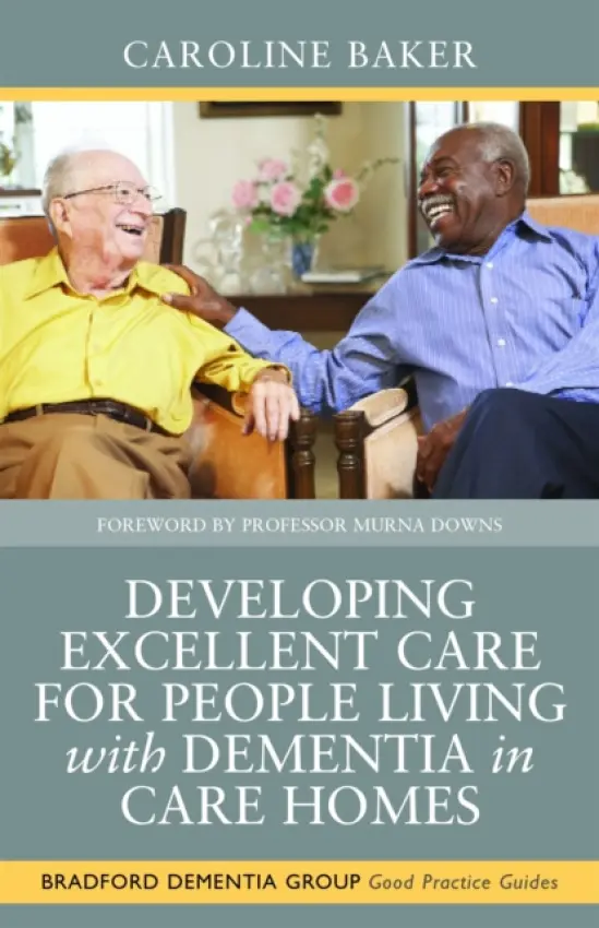 Developing Excellent Care for People Living with Dementia in Care Homes - Baker, Caroline