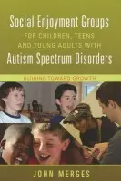 Social Enjoyment Groups for Children, Teens and Young Adults with Autism Spectrum Disorders - Merges, John