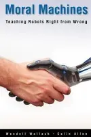 Moral Machines - Wallach, Wendell a Allen, Colin (Professor of History a Philosophy of Science and of Cognitive Science, Professor of History a Philosophy of Science and of Cognitive Science, Indiana University)