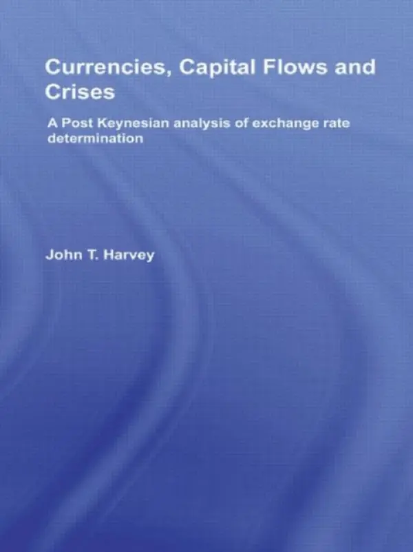 Currencies, Capital Flows and Crises - Harvey, John T. (Texas Christian University, USA)