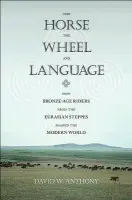 Horse, the Wheel, and Language - Anthony, David W.