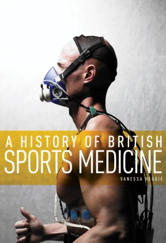 History of British Sports Medicine - Heggie, Vanessa