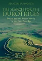Search for the Durotriges - Papworth, Martin