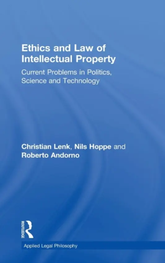 Ethics and Law of Intellectual Property - Lenk, Christian a Hoppe, Nils