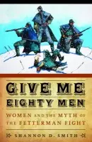 Give Me Eighty Men - Smith, Shannon D.