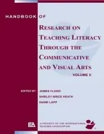 Handbook of Research on Teaching Literacy Through the Communicative and Visual Arts, Volume II - Flood, James (San Diego State University, USA) a Heath, Shirley Brice (Stanford University, USA) a Lapp, Diane (San Deigo State University, USA)