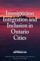 Immigration, Integration, and Inclusion in Ontario Cities - Biles, John a Burstein, Meyer