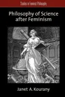 Philosophy of Science after Feminism - Kourany, Janet A. (Associate Professor of Philosophy, Associate Professor of Philosophy, University of Notre Dame)