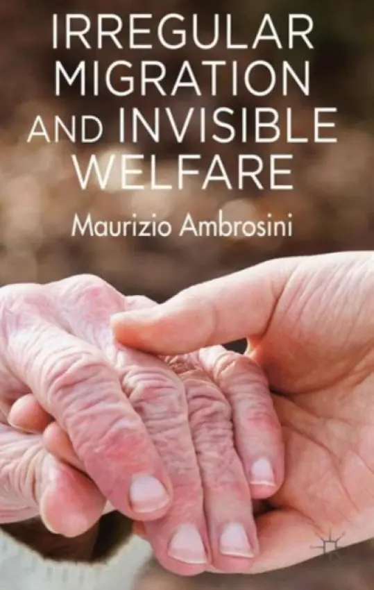Irregular Migration and Invisible Welfare - Ambrosini, M.