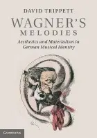 Wagner's Melodies - Trippett, David (University of Cambridge)