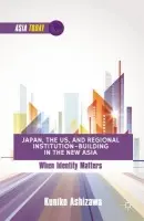 Japan, the US, and Regional Institution-Building in the New Asia - Ashizawa, K.